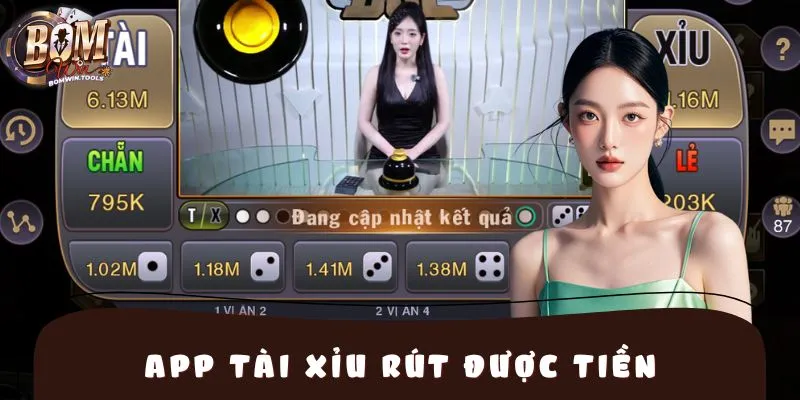 App Tài Xỉu Rút Được Tiền BOMWIN – Trải Nghiệm Giải Trí HOT