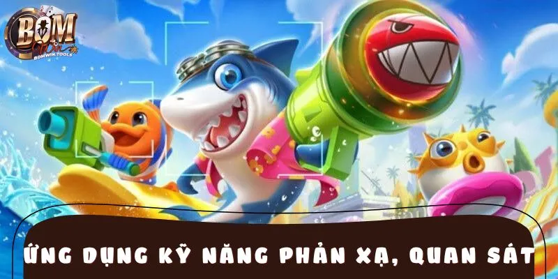 Ngư thủ cần nhanh nhẹn trong từng pha xả đạn