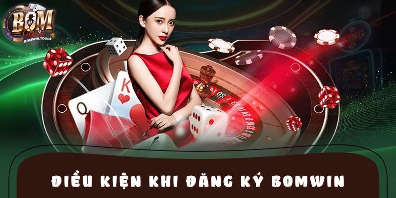 Điều kiện khách hàng cần tuân thủ khi đăng ký BOMWIN