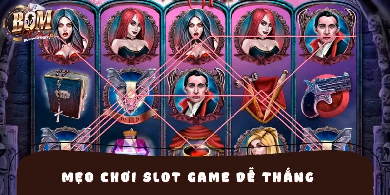 Mẹo chơi slot game dễ thắng cho mọi người chơi