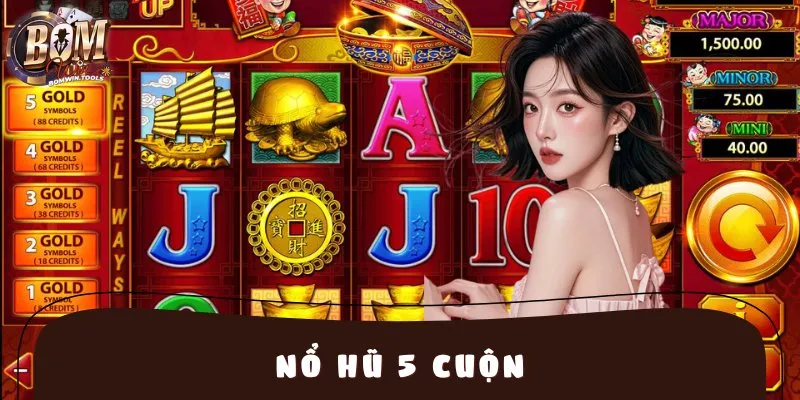 Nổ Hũ 5 Cuộn BOMWIN – Quay Hũ Sôi Động, Jackpot Đỉnh Cao