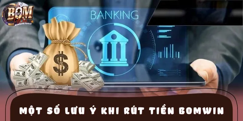 Một số lưu ý khi rút tiền BOMWIN