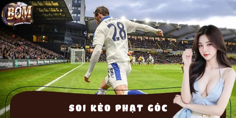 Soi Kèo Phạt Góc – Chiến Lược Cá Cược Bóng Đá Thông Minh